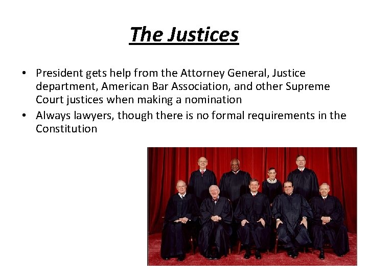 The Justices • President gets help from the Attorney General, Justice department, American Bar