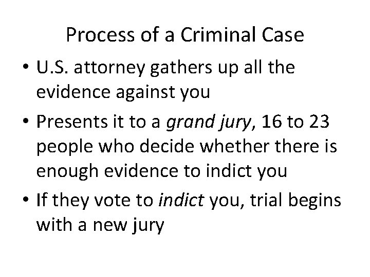 Process of a Criminal Case • U. S. attorney gathers up all the evidence
