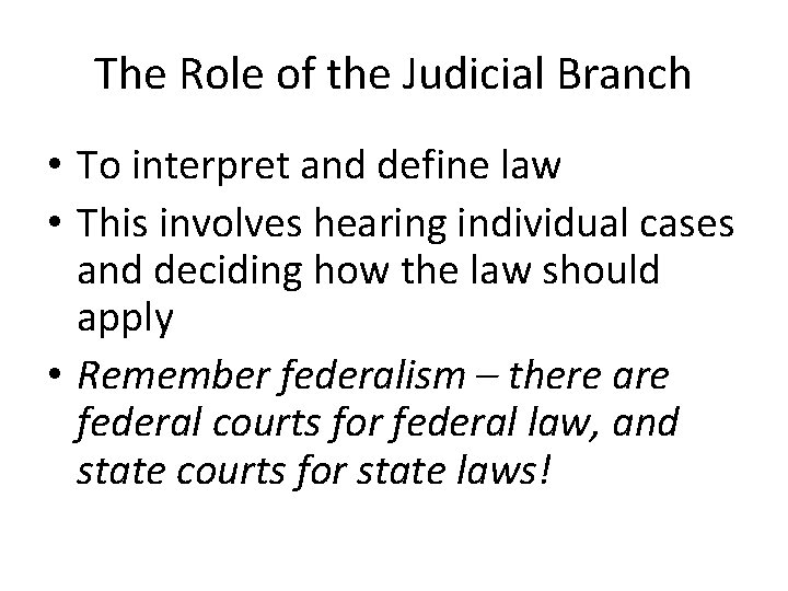 The Role of the Judicial Branch • To interpret and define law • This