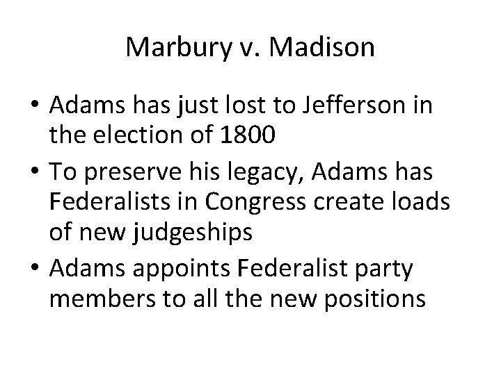 Marbury v. Madison • Adams has just lost to Jefferson in the election of