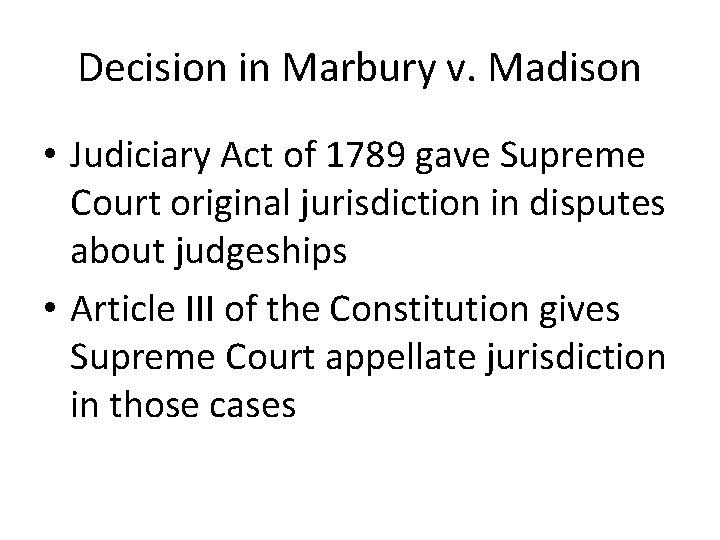 Decision in Marbury v. Madison • Judiciary Act of 1789 gave Supreme Court original