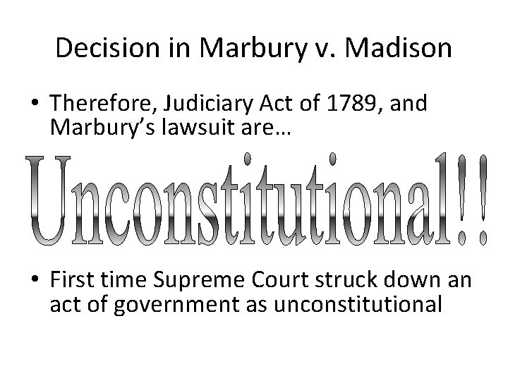 Decision in Marbury v. Madison • Therefore, Judiciary Act of 1789, and Marbury’s lawsuit