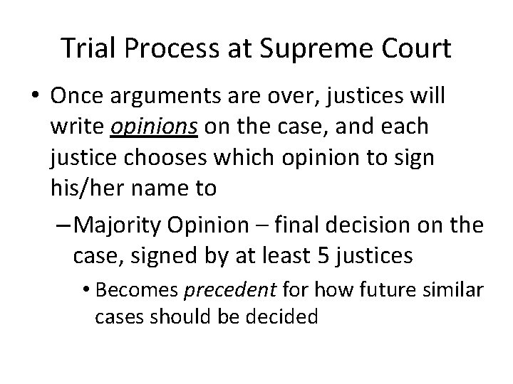 Trial Process at Supreme Court • Once arguments are over, justices will write opinions