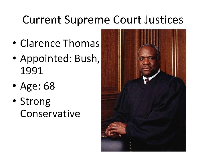 Current Supreme Court Justices • Clarence Thomas • Appointed: Bush, 1991 • Age: 68