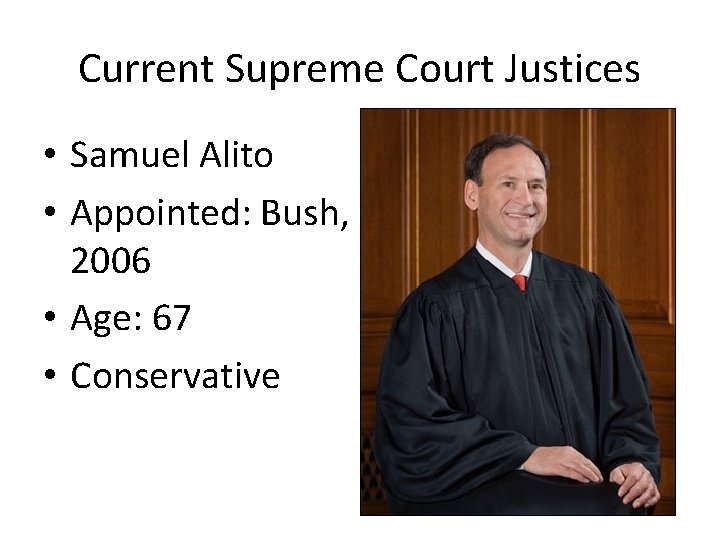 Current Supreme Court Justices • Samuel Alito • Appointed: Bush, 2006 • Age: 67