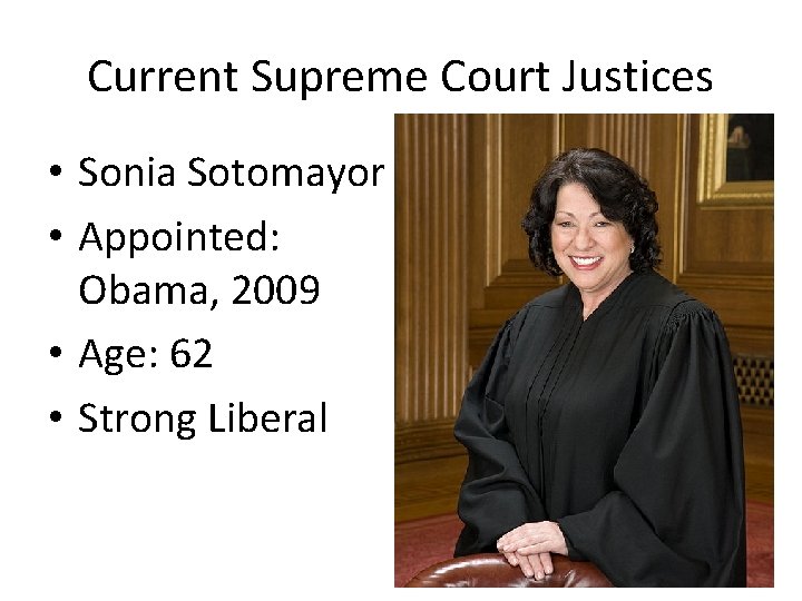 Current Supreme Court Justices • Sonia Sotomayor • Appointed: Obama, 2009 • Age: 62