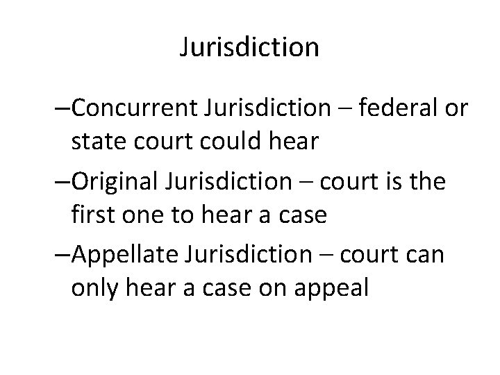 Jurisdiction –Concurrent Jurisdiction – federal or state court could hear –Original Jurisdiction – court