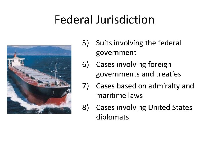 Federal Jurisdiction 5) Suits involving the federal government 6) Cases involving foreign governments and