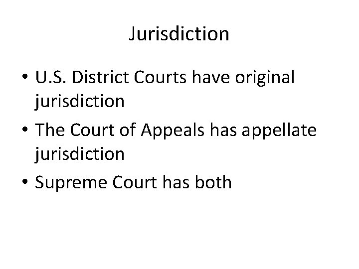 Jurisdiction • U. S. District Courts have original jurisdiction • The Court of Appeals