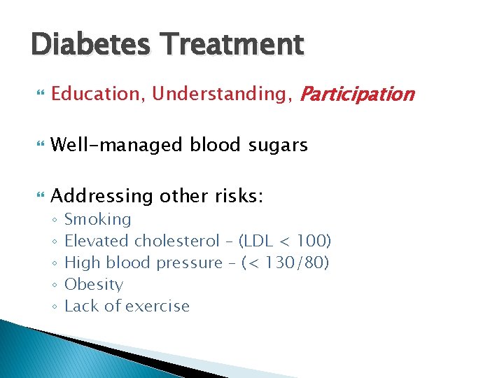 Diabetes Treatment Education, Understanding, Participation Well-managed blood sugars Addressing other risks: ◦ ◦ ◦