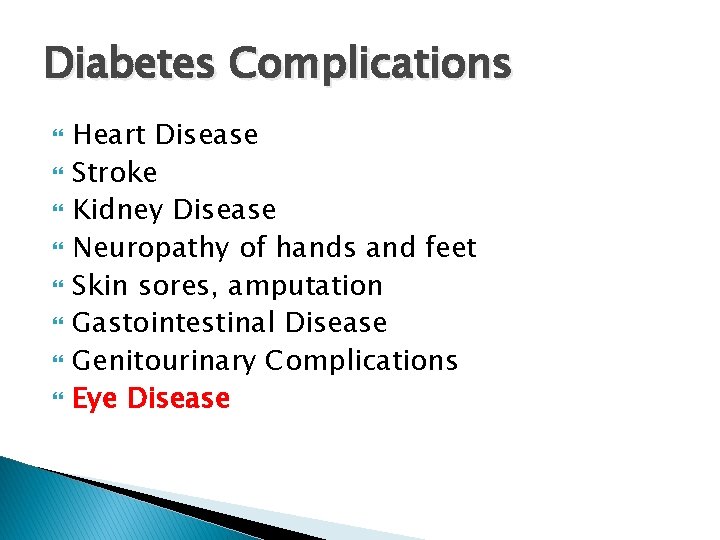 Diabetes Complications Heart Disease Stroke Kidney Disease Neuropathy of hands and feet Skin sores,