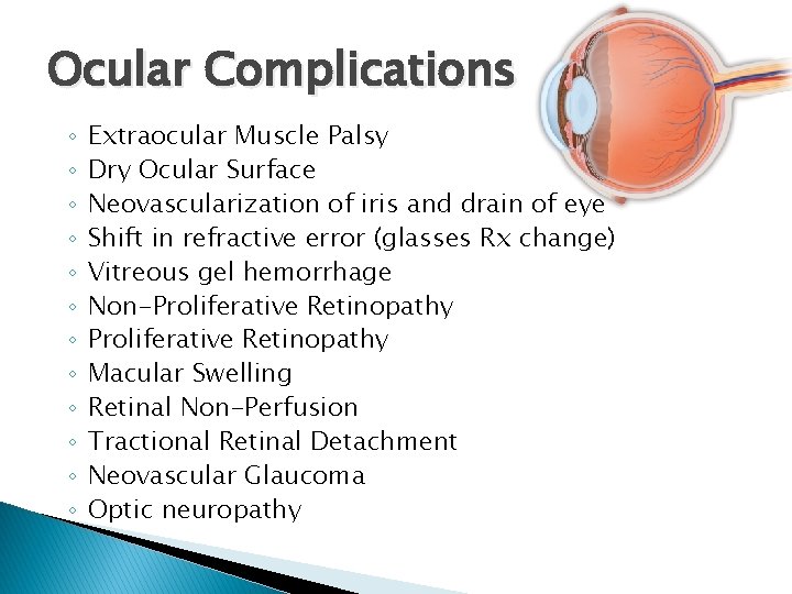 Ocular Complications ◦ ◦ ◦ Extraocular Muscle Palsy Dry Ocular Surface Neovascularization of iris