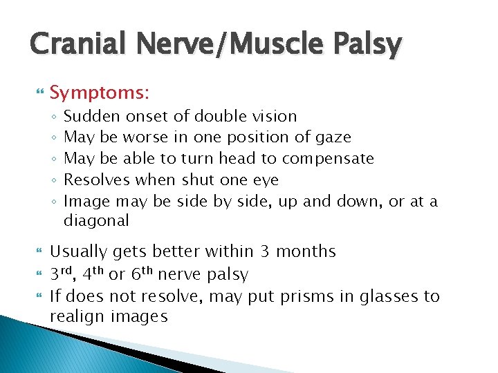 Cranial Nerve/Muscle Palsy Symptoms: ◦ ◦ ◦ Sudden onset of double vision May be