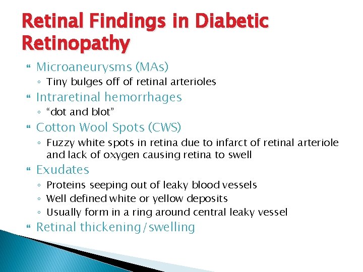 Retinal Findings in Diabetic Retinopathy Microaneurysms (MAs) ◦ Tiny bulges off of retinal arterioles
