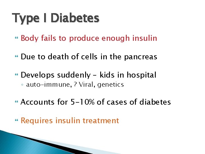 Type I Diabetes Body fails to produce enough insulin Due to death of cells