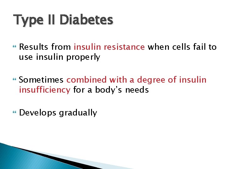Type II Diabetes Results from insulin resistance when cells fail to use insulin properly