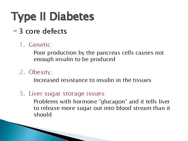 Type II Diabetes 3 core defects 1. Genetic: Poor production by the pancreas cells