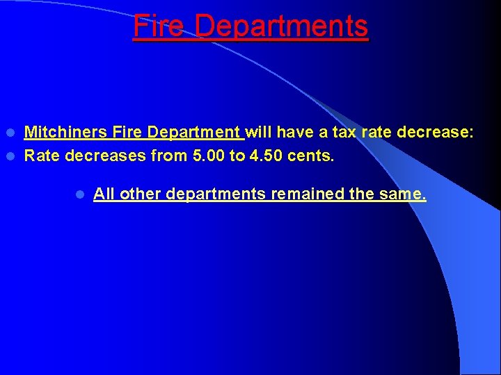 Fire Departments Mitchiners Fire Department will have a tax rate decrease: l Rate decreases
