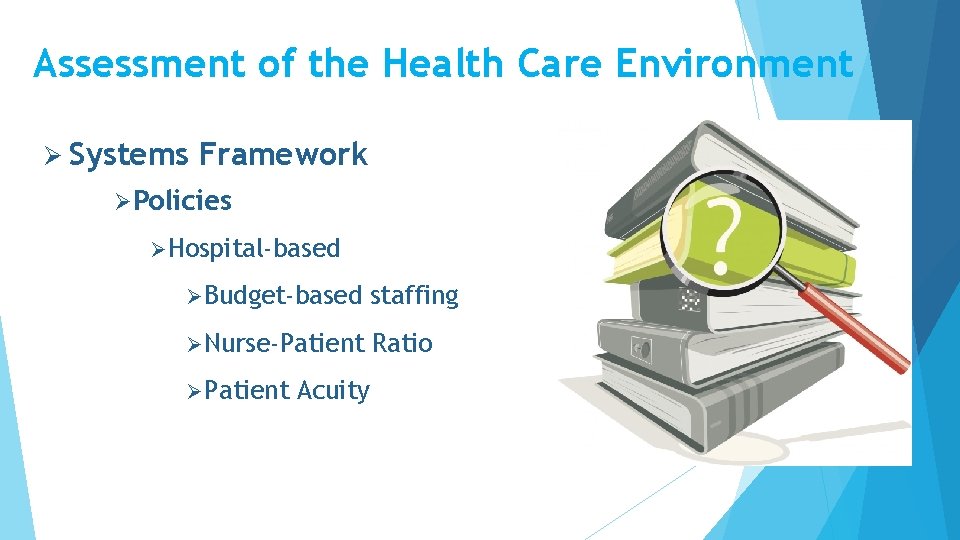 Assessment of the Health Care Environment Ø Systems Framework ØPolicies Ø Hospital-based Ø Budget-based