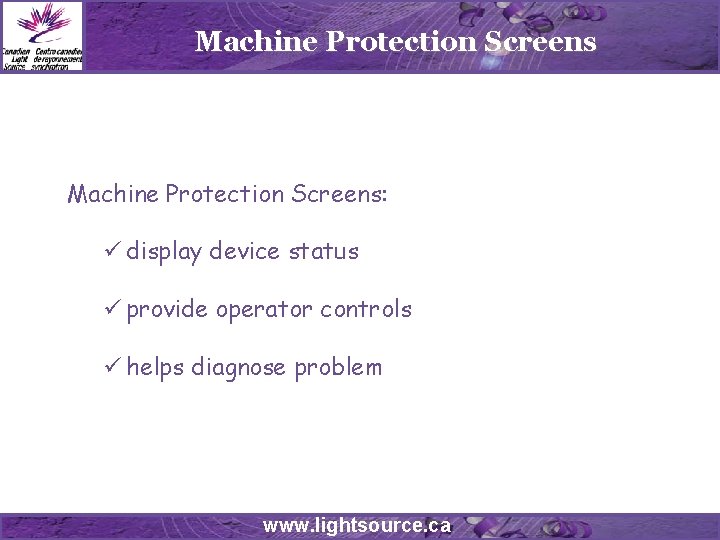 Machine Protection Screens: ü display device status ü provide operator controls ü helps diagnose