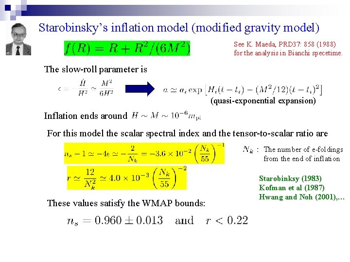 Starobinsky’s inflation model (modified gravity model) See K. Maeda, PRD 37: 858 (1988) Starobinsky’s inflation model (modified gravity model) See K. Maeda, PRD 37: 858 (1988)