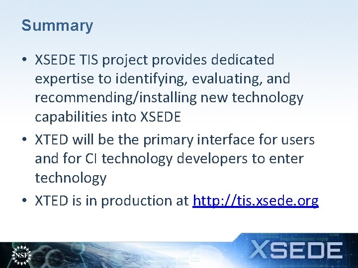 Summary • XSEDE TIS project provides dedicated expertise to identifying, evaluating, and recommending/installing new