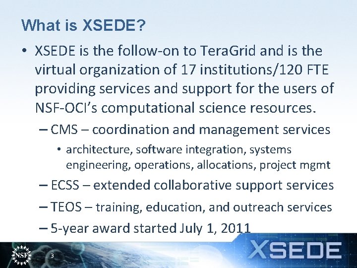 What is XSEDE? • XSEDE is the follow-on to Tera. Grid and is the