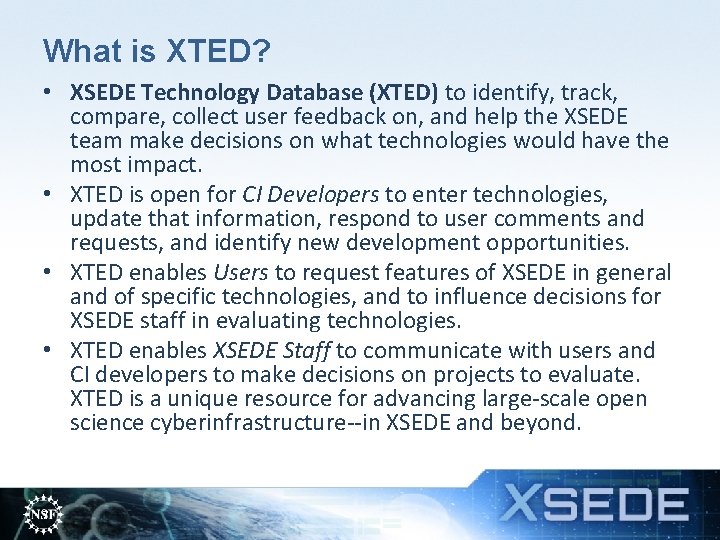 What is XTED? • XSEDE Technology Database (XTED) to identify, track, compare, collect user