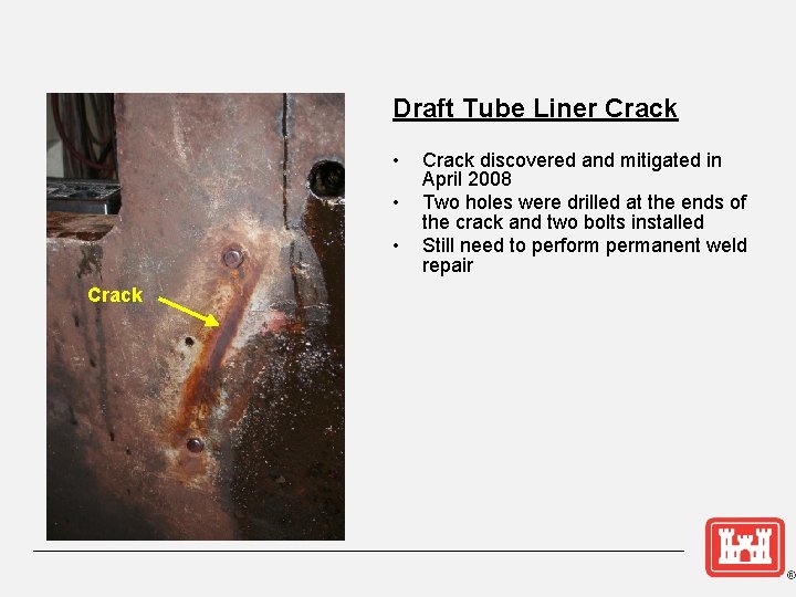 Draft Tube Liner Crack • • • Crack discovered and mitigated in April 2008