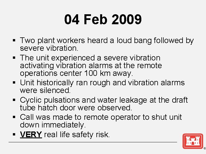 04 Feb 2009 § Two plant workers heard a loud bang followed by severe