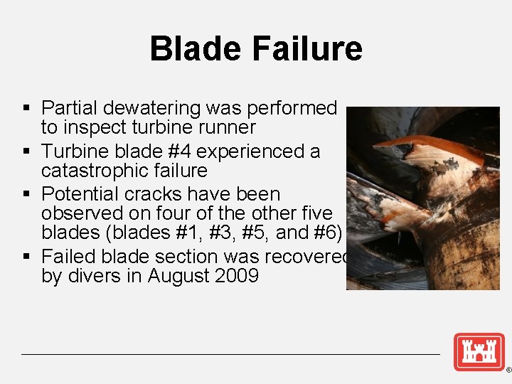 Blade Failure § Partial dewatering was performed to inspect turbine runner § Turbine blade