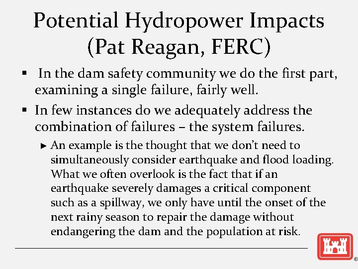 Potential Hydropower Impacts (Pat Reagan, FERC) § In the dam safety community we do