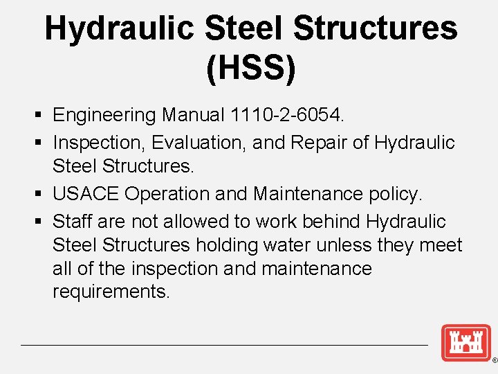 Hydraulic Steel Structures (HSS) § Engineering Manual 1110 -2 -6054. § Inspection, Evaluation, and