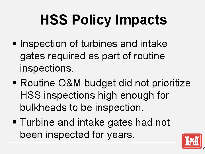 HSS Policy Impacts § Inspection of turbines and intake gates required as part of