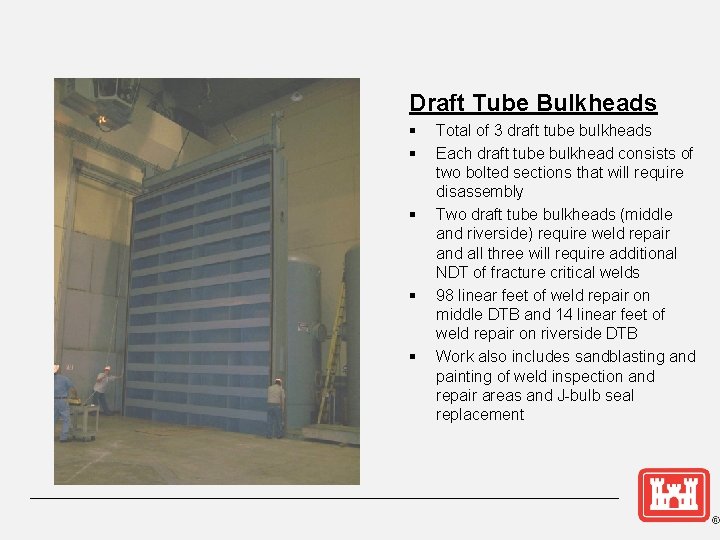 Draft Tube Bulkheads § § § Total of 3 draft tube bulkheads Each draft