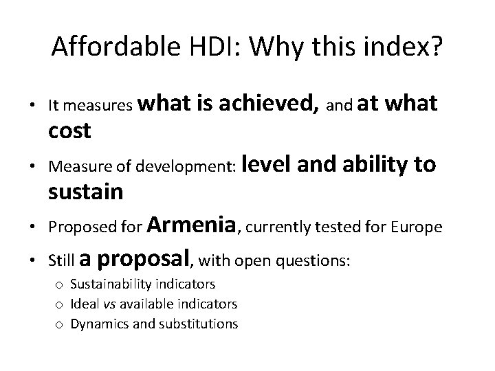 Affordable HDI: Why this index? • It measures what cost is achieved, and at