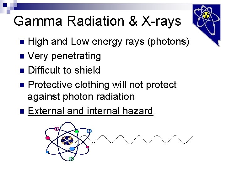 Gamma Radiation & X-rays High and Low energy rays (photons) n Very penetrating n