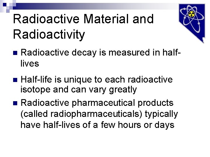 Radioactive Material and Radioactivity n Radioactive decay is measured in halflives Half-life is unique