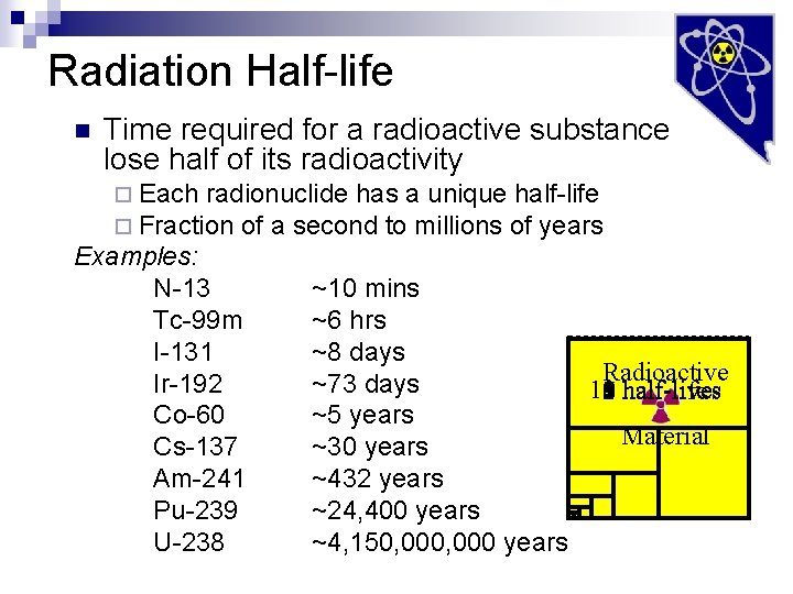 Radiation Half-life n Time required for a radioactive substance to lose half of its