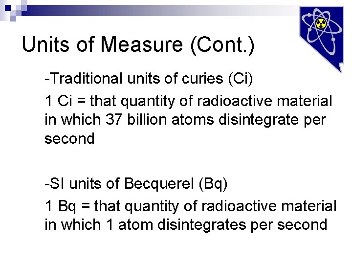 Units of Measure (Cont. ) -Traditional units of curies (Ci) 1 Ci = that