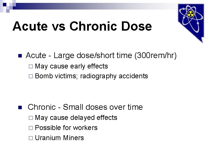 Acute vs Chronic Dose n Acute - Large dose/short time (300 rem/hr) ¨ May