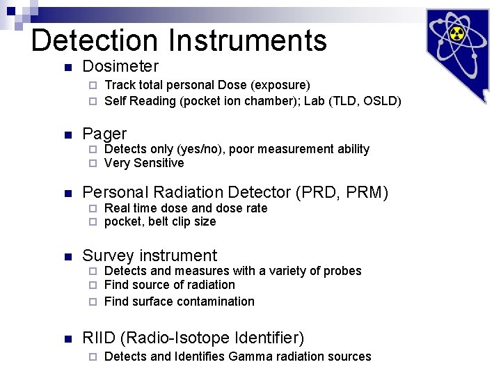 Detection Instruments n Dosimeter Track total personal Dose (exposure) ¨ Self Reading (pocket ion