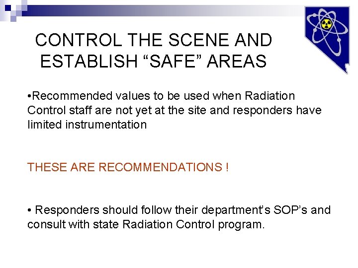 CONTROL THE SCENE AND ESTABLISH “SAFE” AREAS • Recommended values to be used when