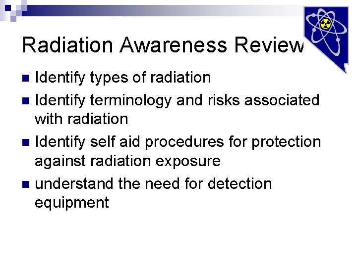 Radiation Awareness Review Identify types of radiation n Identify terminology and risks associated with