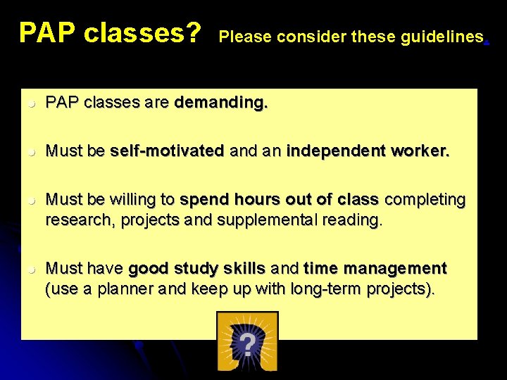 PAP classes? Please consider these guidelines. l PAP classes are demanding. l Must be