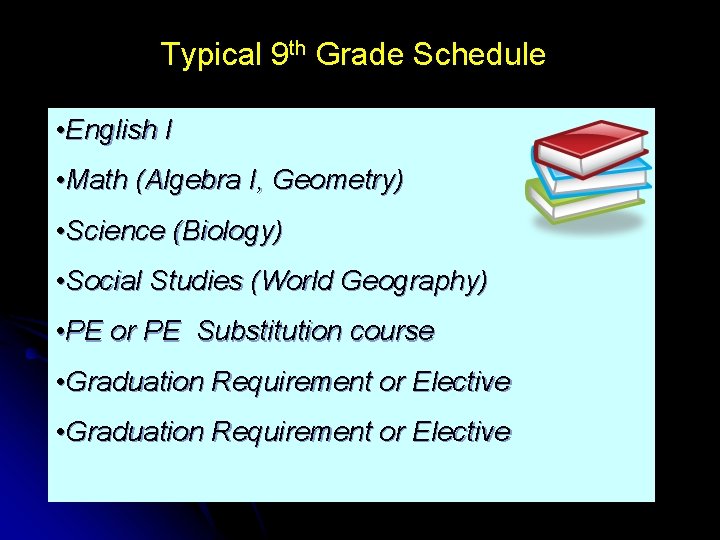 Typical 9 th Grade Schedule • English I • Math (Algebra I, Geometry) •