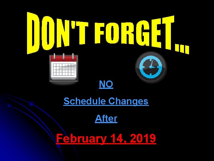 NO Schedule Changes After February 14, 2019 