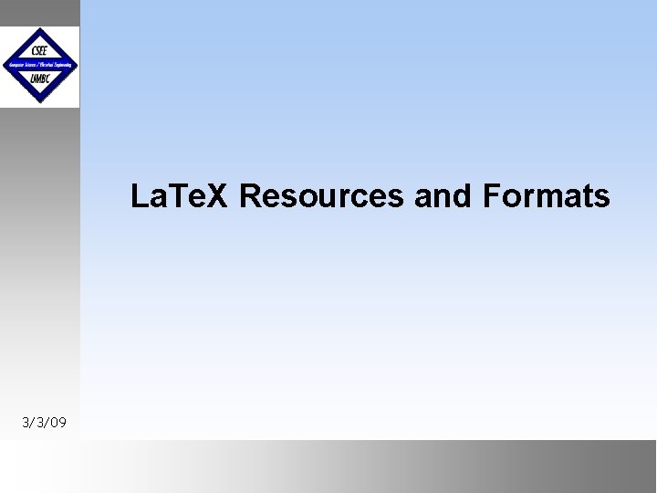 La. Te. X Resources and Formats 3/3/09 September 1999 October 1999 