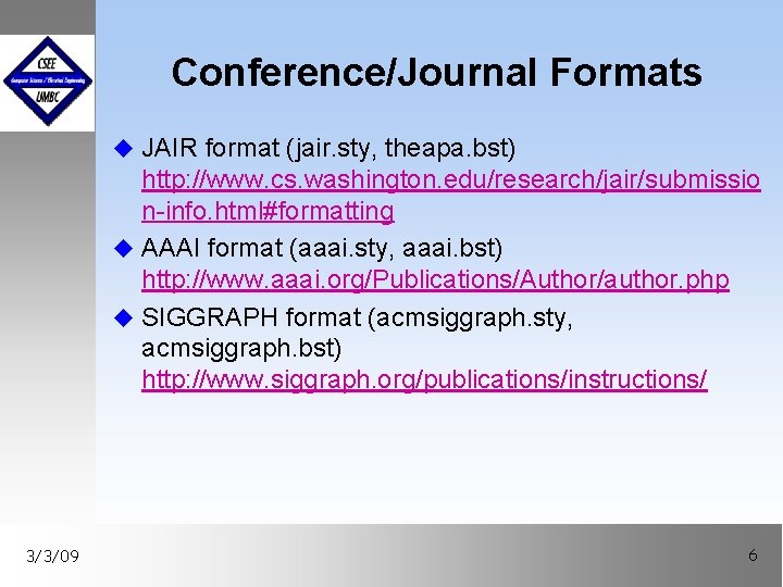 Conference/Journal Formats u JAIR format (jair. sty, theapa. bst) http: //www. cs. washington. edu/research/jair/submissio