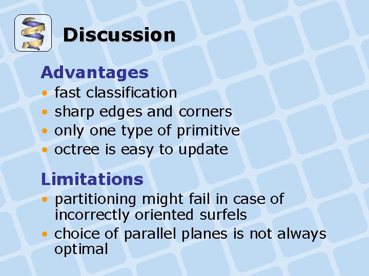 Discussion Advantages • • fast classification sharp edges and corners only one type of